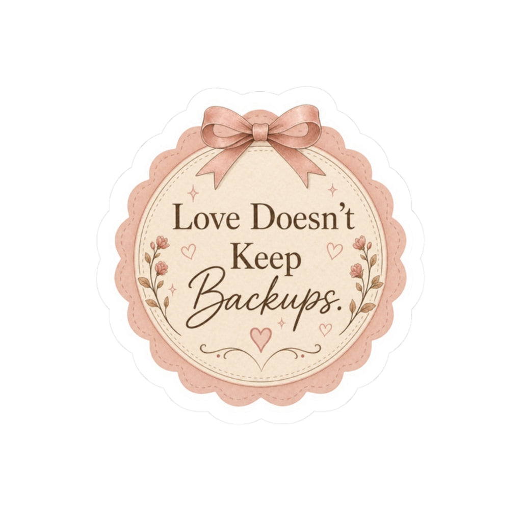 Love Doesn’t Keep Backups Sticker