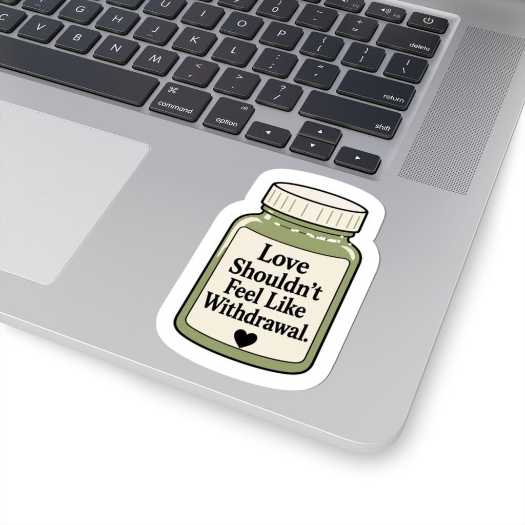 Love Shouldn't Feel Like Withdrawal