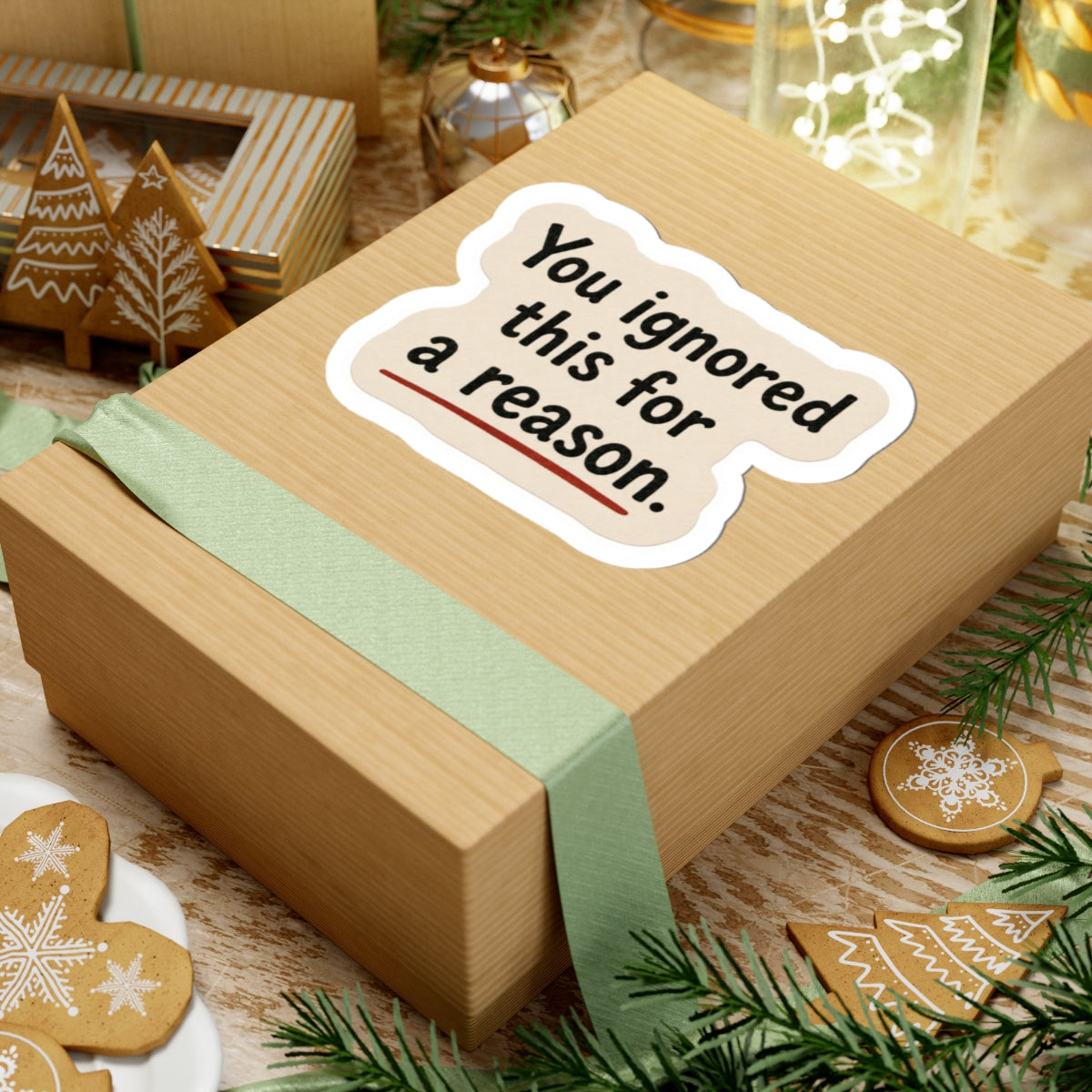 You Ignored This For A Reason Sticker