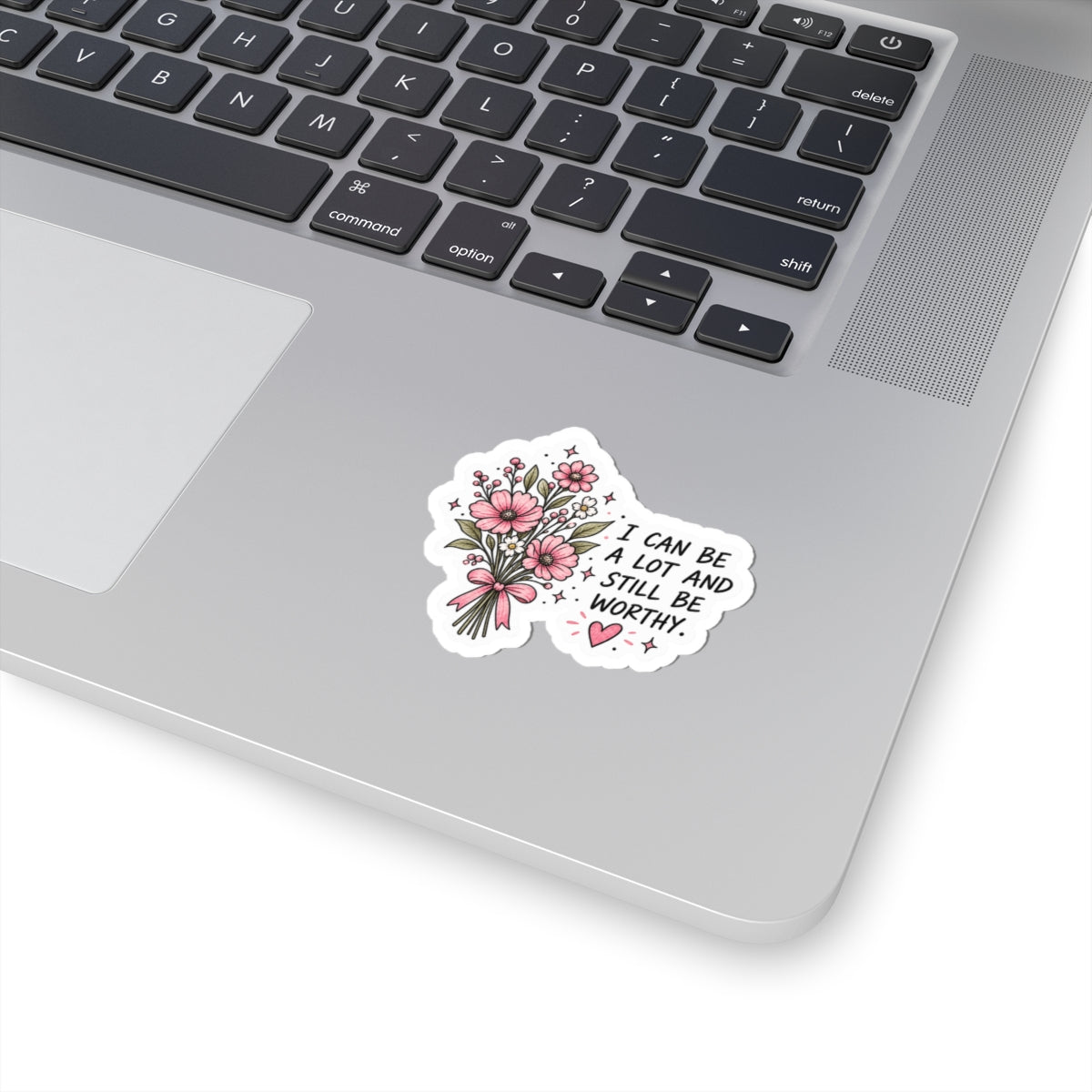 I Can Be A Lot & Still Be Worthy Sticker