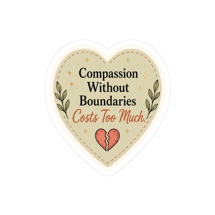 Heart Sticker — "Compassion Without Boundaries Costs Too Much" Inspirational Vinyl Decal