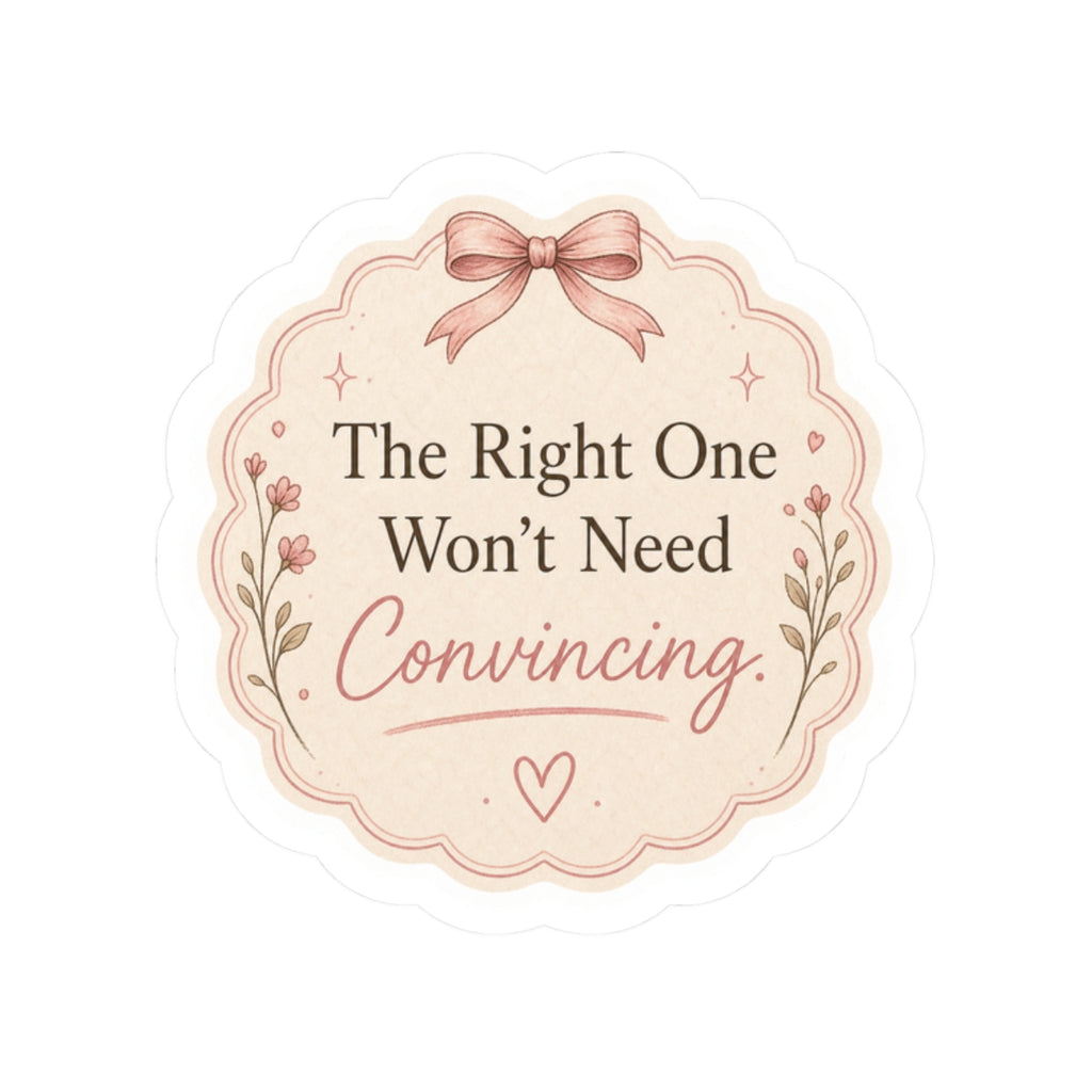 The Right One Won’t Need Convincing Sticker