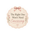 The Right One Won’t Need Convincing Sticker