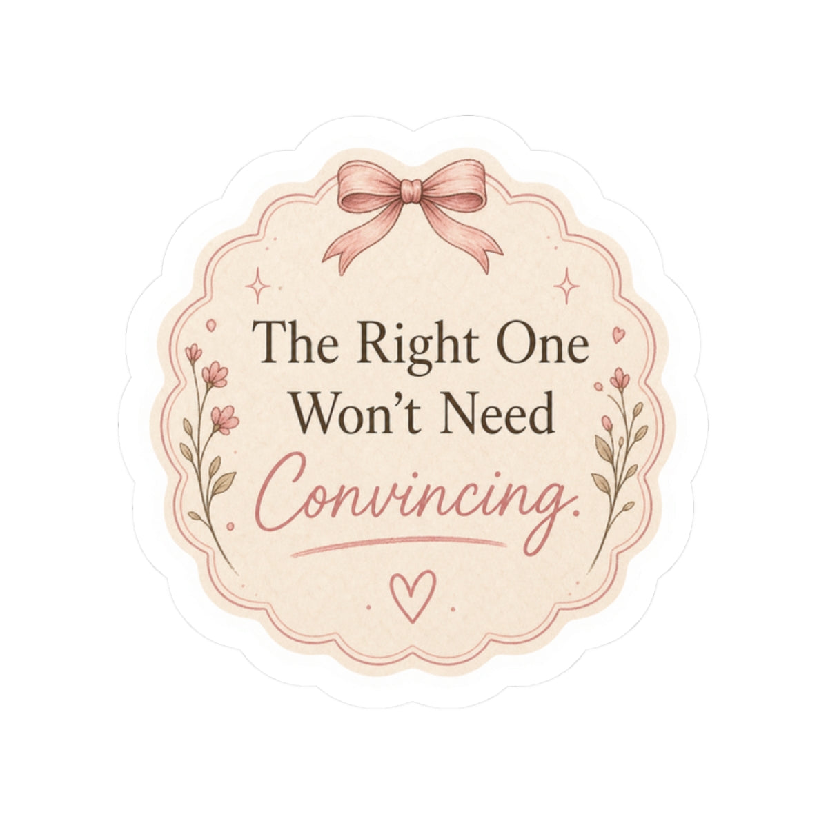 The Right One Won’t Need Convincing Sticker