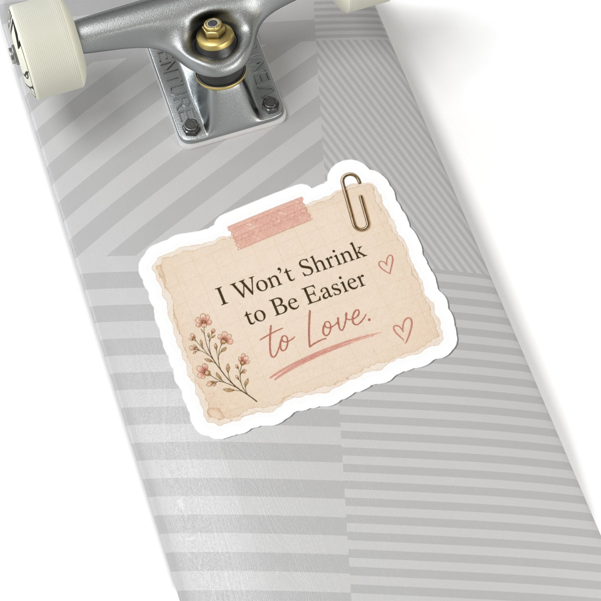 I Won’t Shrink to Be Easier to Love Sticker