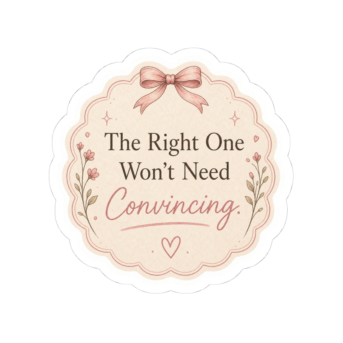 The Right One Won’t Need Convincing Sticker