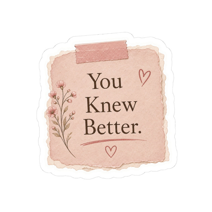 You Knew Better Sticker