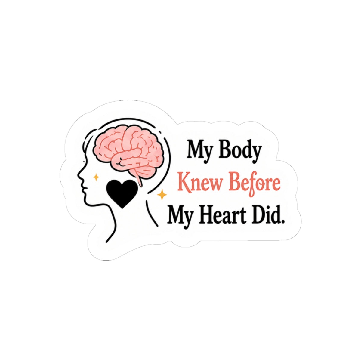 My Body Knew Before My Heart Did Sticker