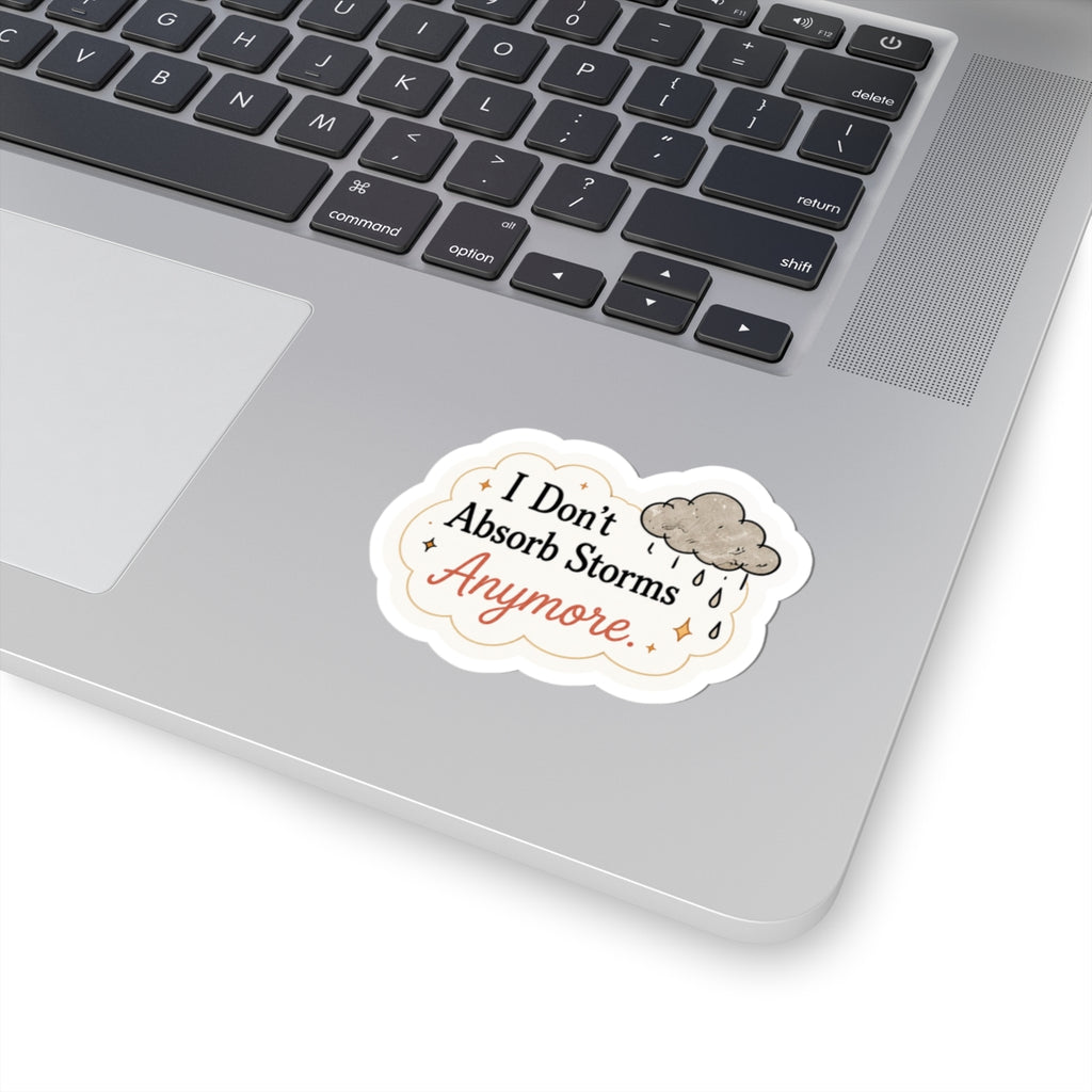 I Don’t Absorb Storms Anymore Sticker