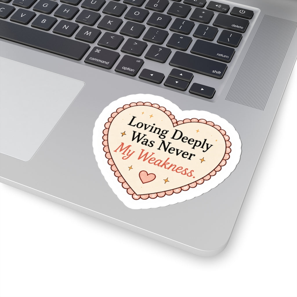 Loving Deeply Was Never My Weakness Sticker