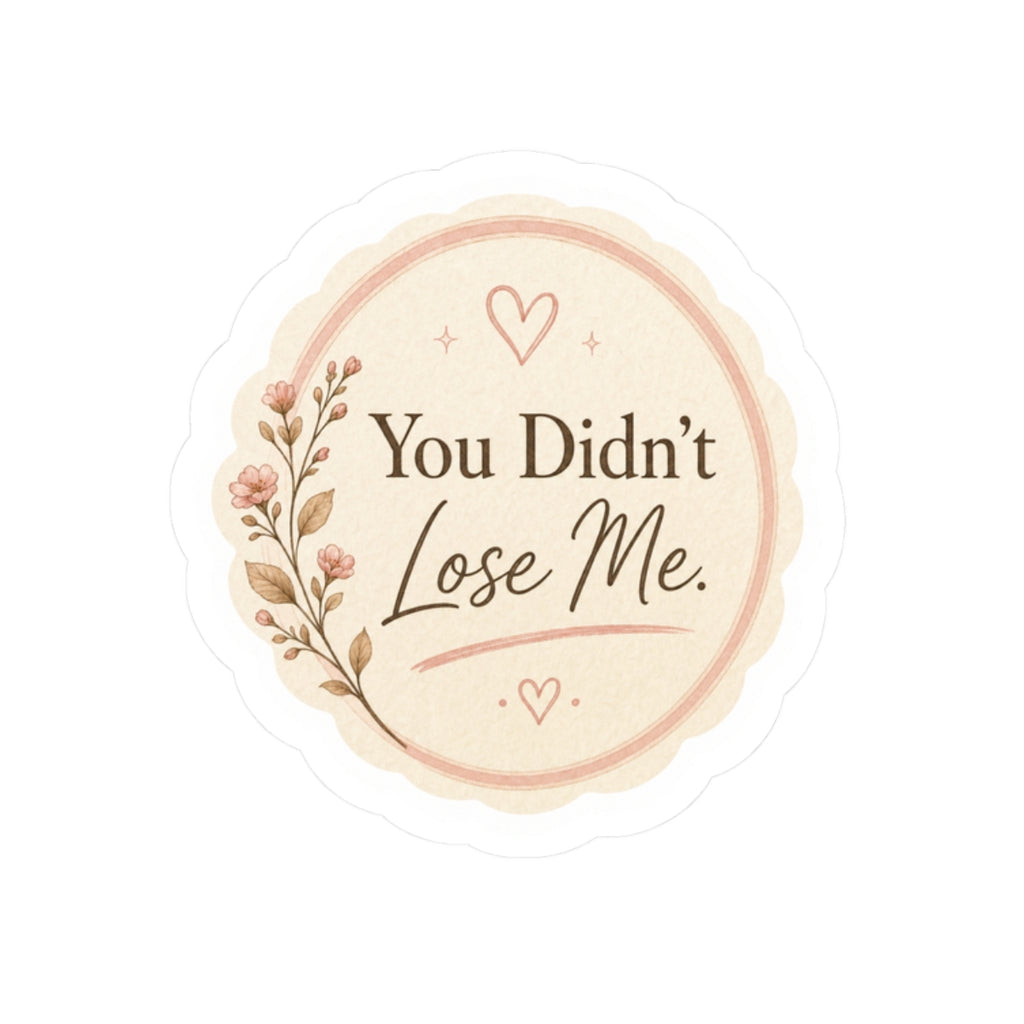 You Didn’t Lose Me Sticker