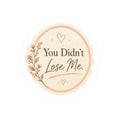You Didn’t Lose Me Sticker