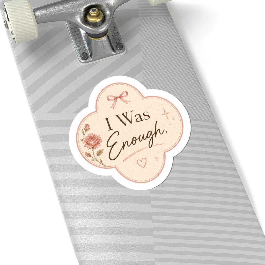 I Was Enough  Sticker