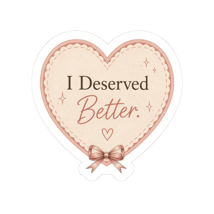 I Deserved Better Heart Sticker