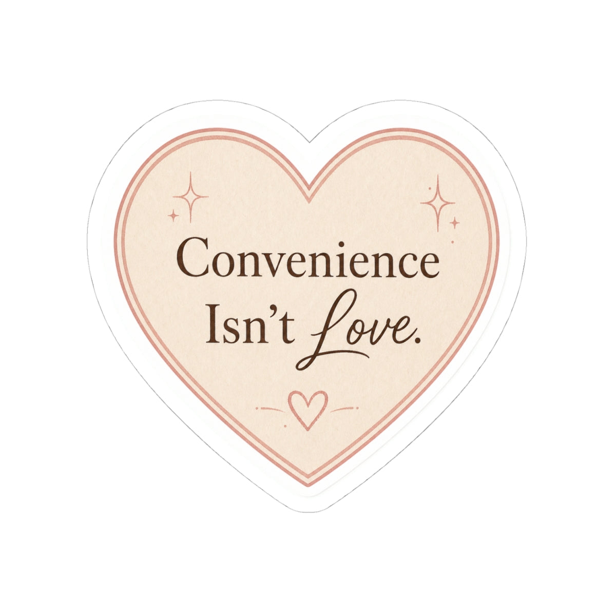 Convenience Isn't Love Sticker