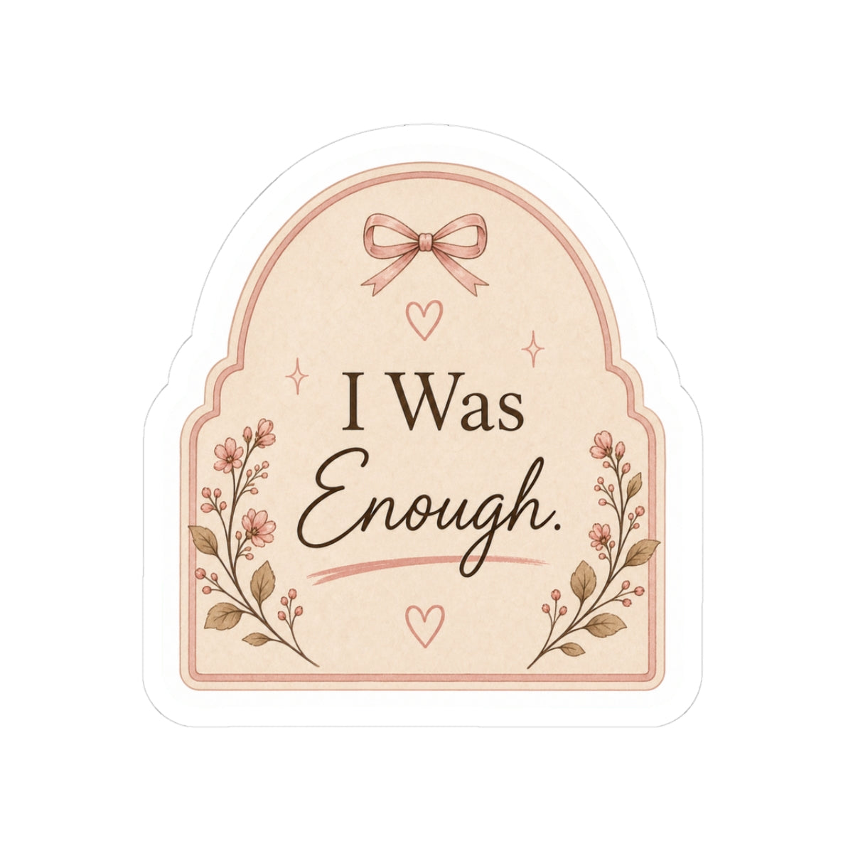 I Was Enough Sticker