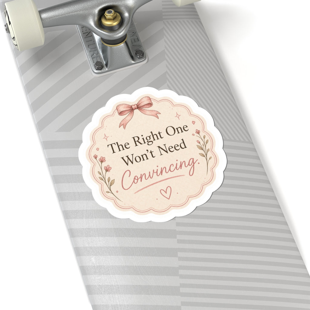 The Right One Won’t Need Convincing Sticker