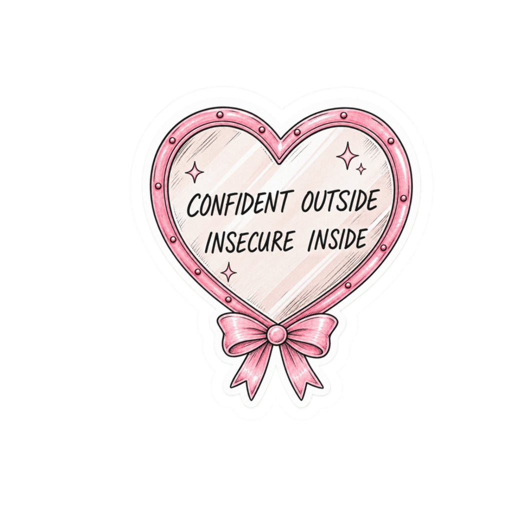 Confident Outside, Insecure Inside Sticker