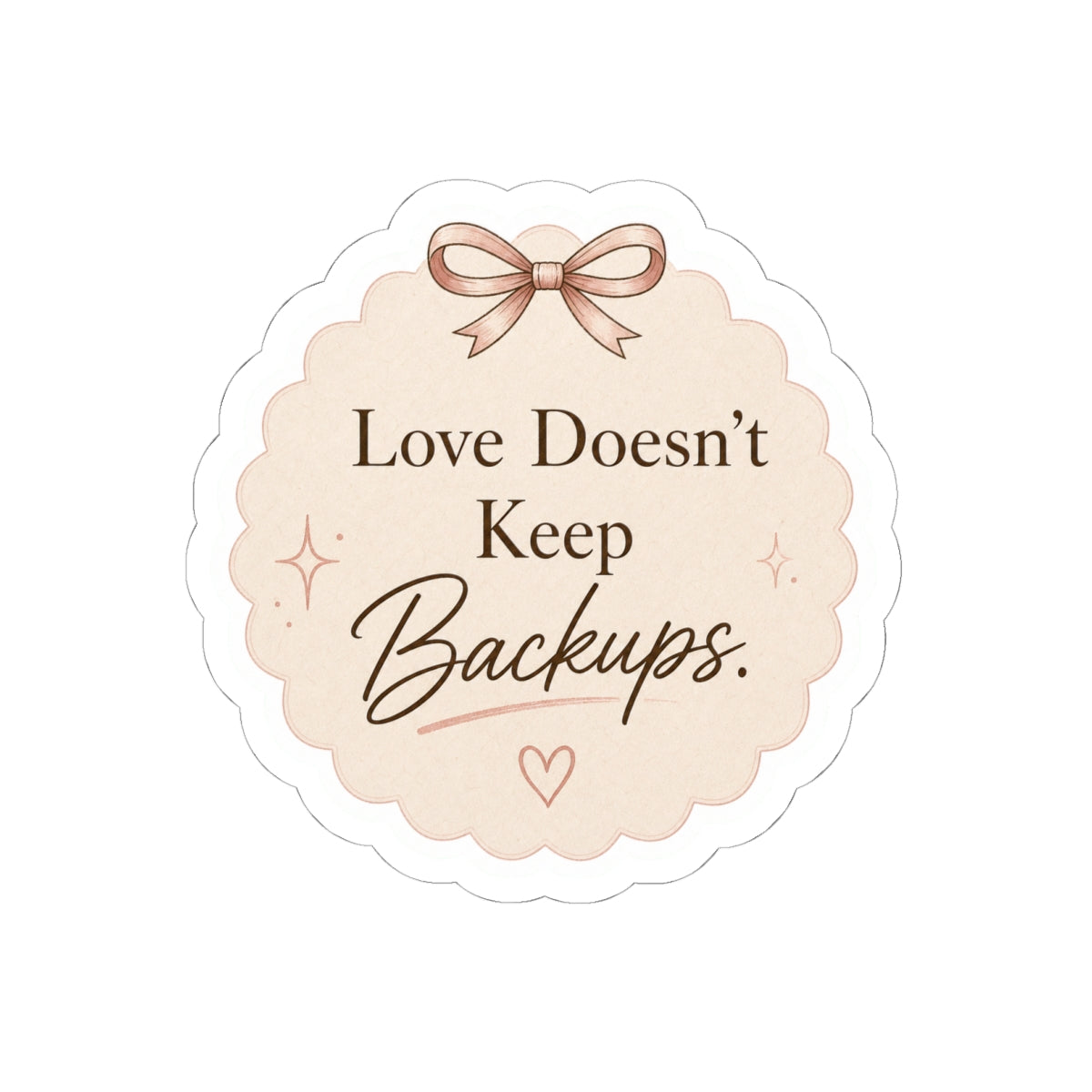 Love Doesn’t Keep Backups Stickers