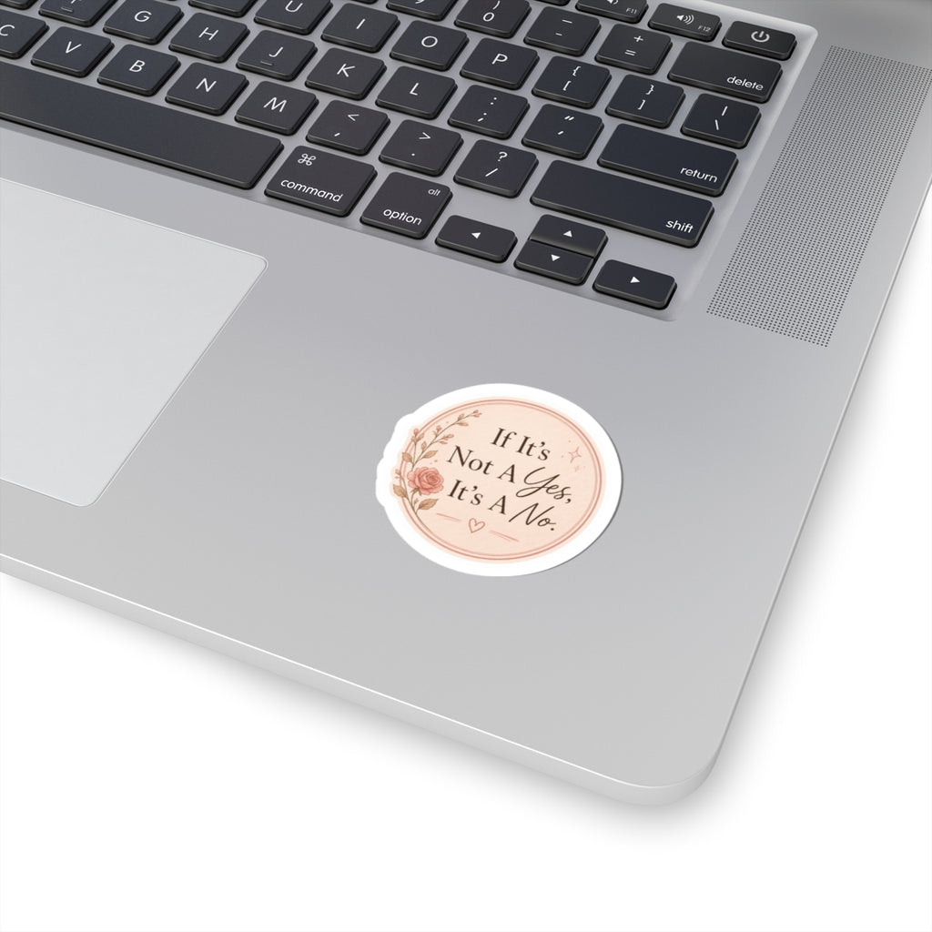 If It’s Not A Yes, It’s A No Sticker