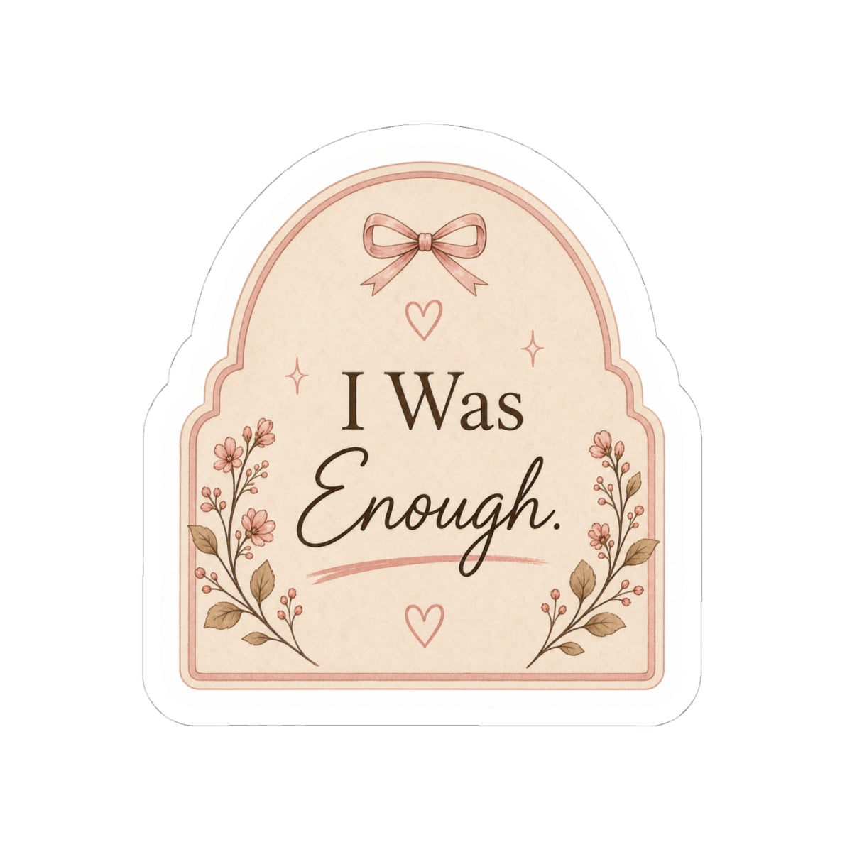 I Was Enough Sticker