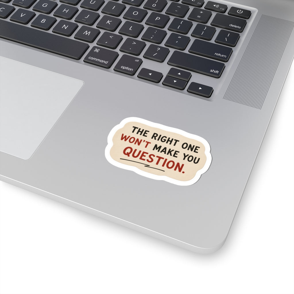 The Right One Won't Make You Question Sticker
