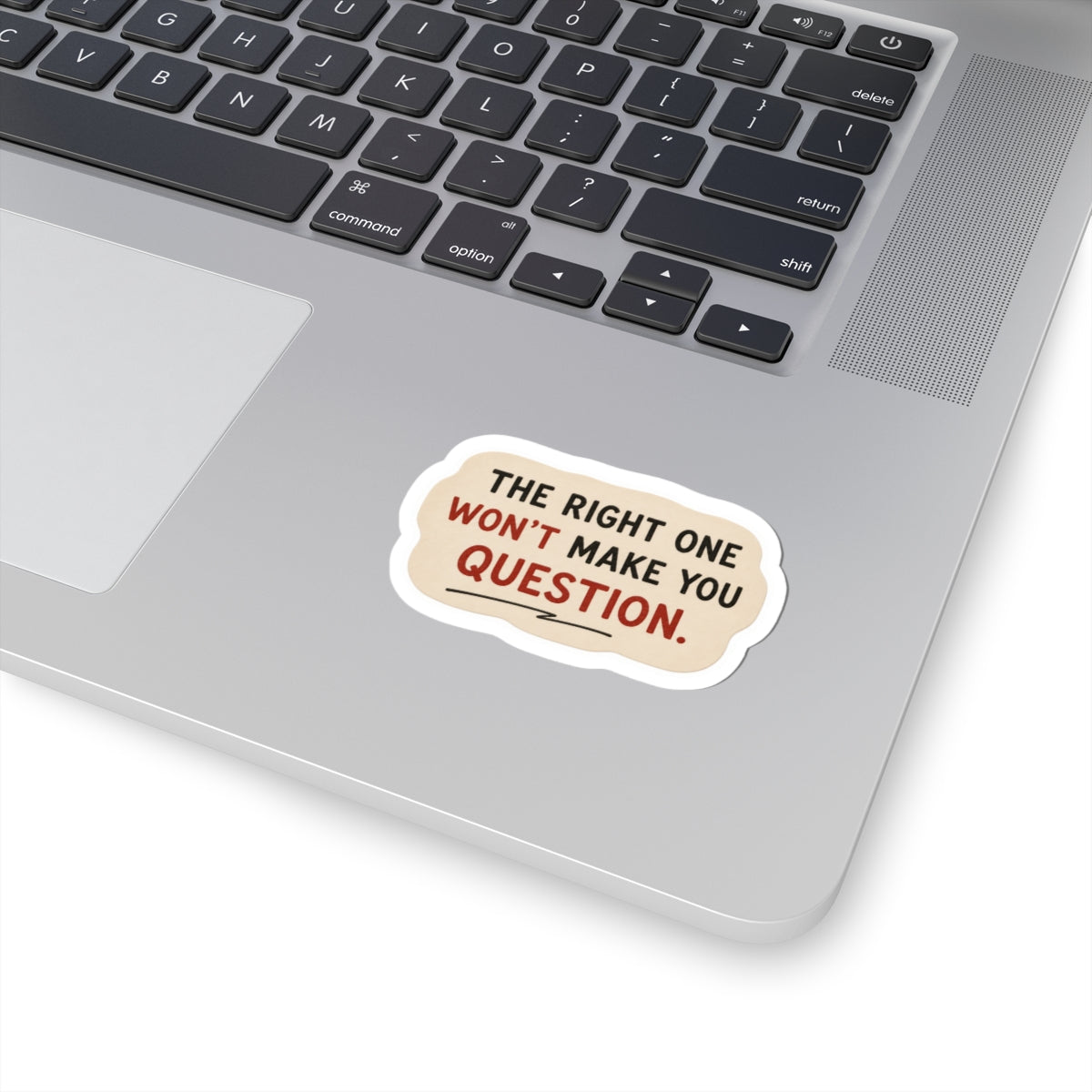 The Right One Won't Make You Question Sticker