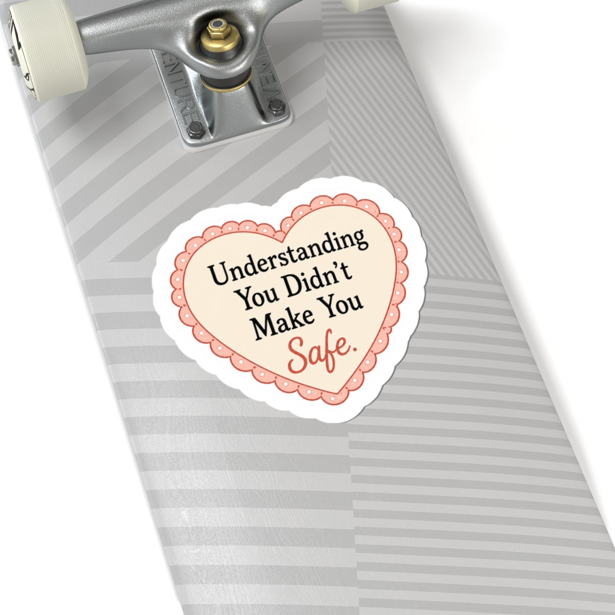 Understanding You Didn’t Make You Safe Sticker