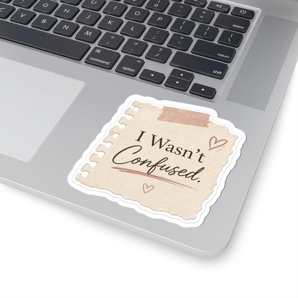 I Wasn't Confused Sticker