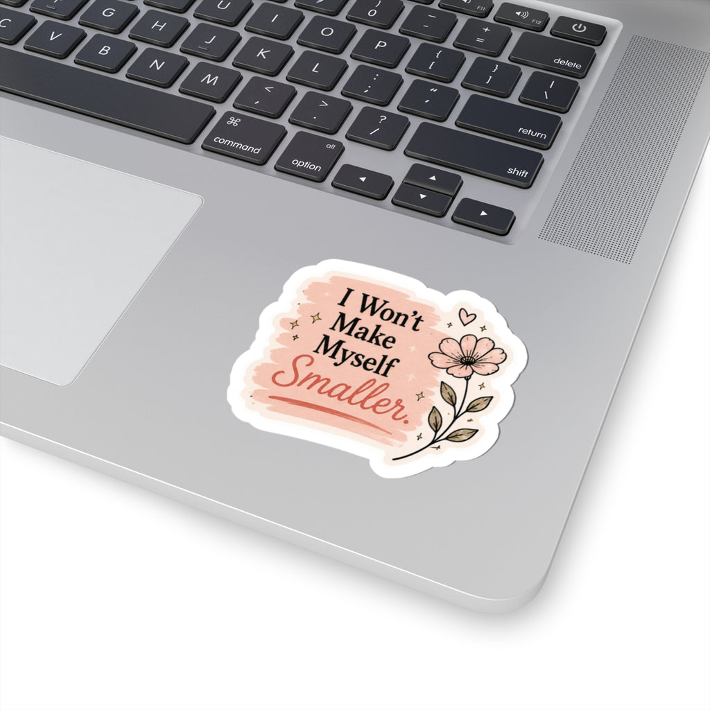 I Won't Make Myself Smaller Sticker