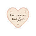 Convenience Isn't Love Sticker