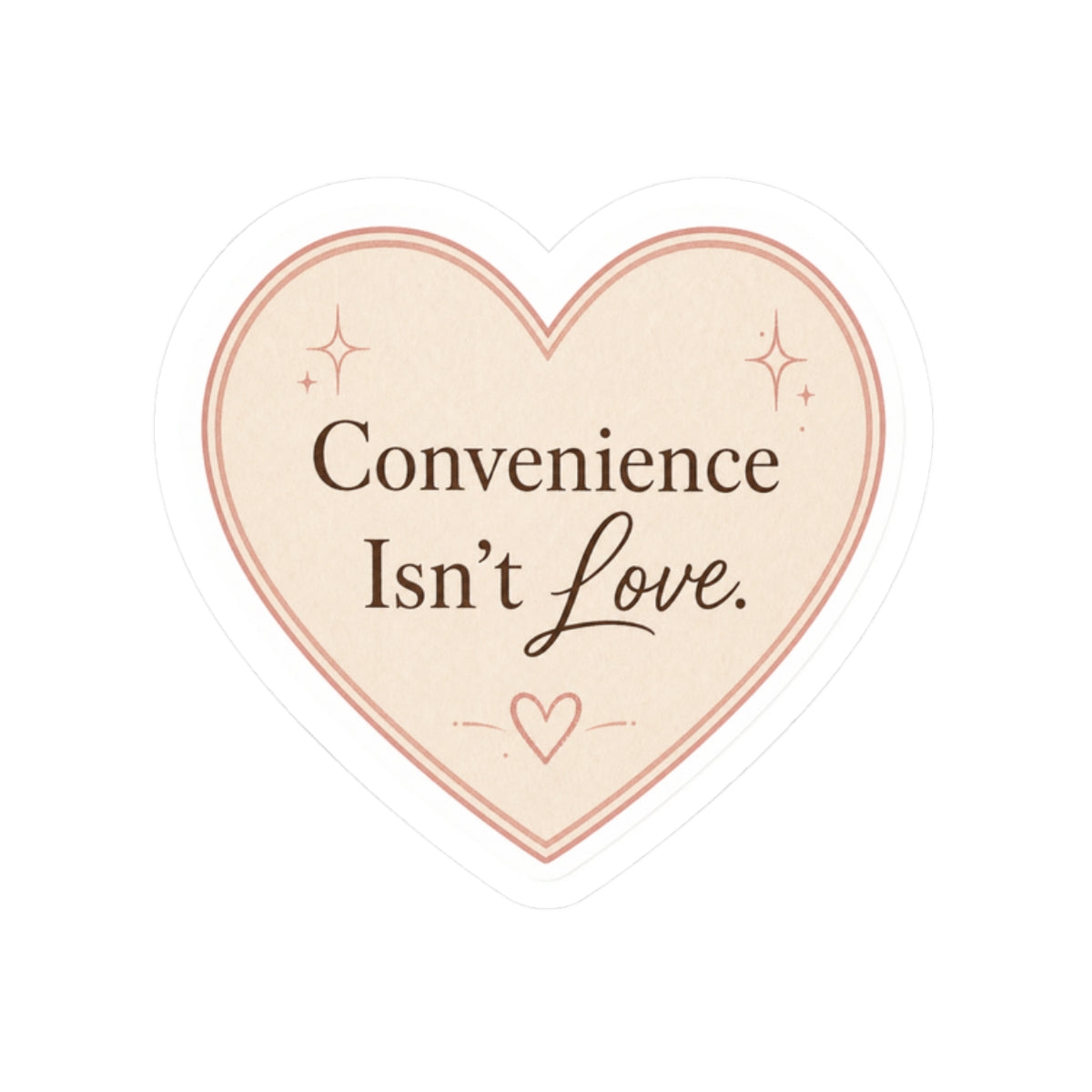 Convenience Isn't Love Sticker