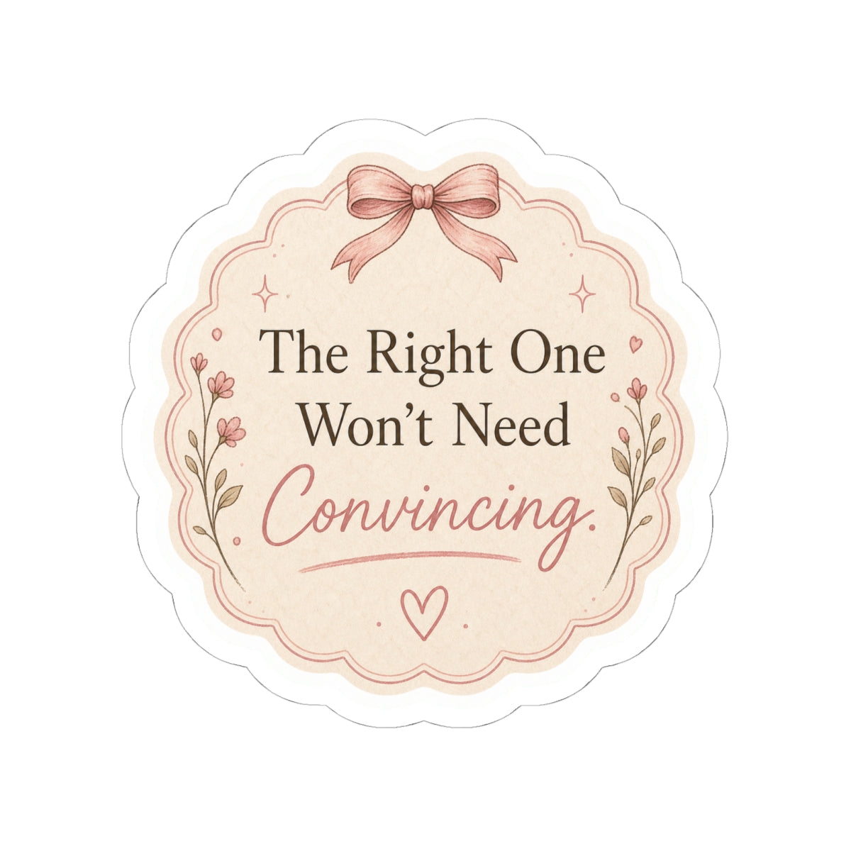 The Right One Won’t Need Convincing Sticker