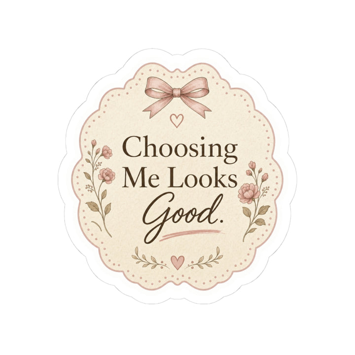 Choosing Me Looks Good Sticker