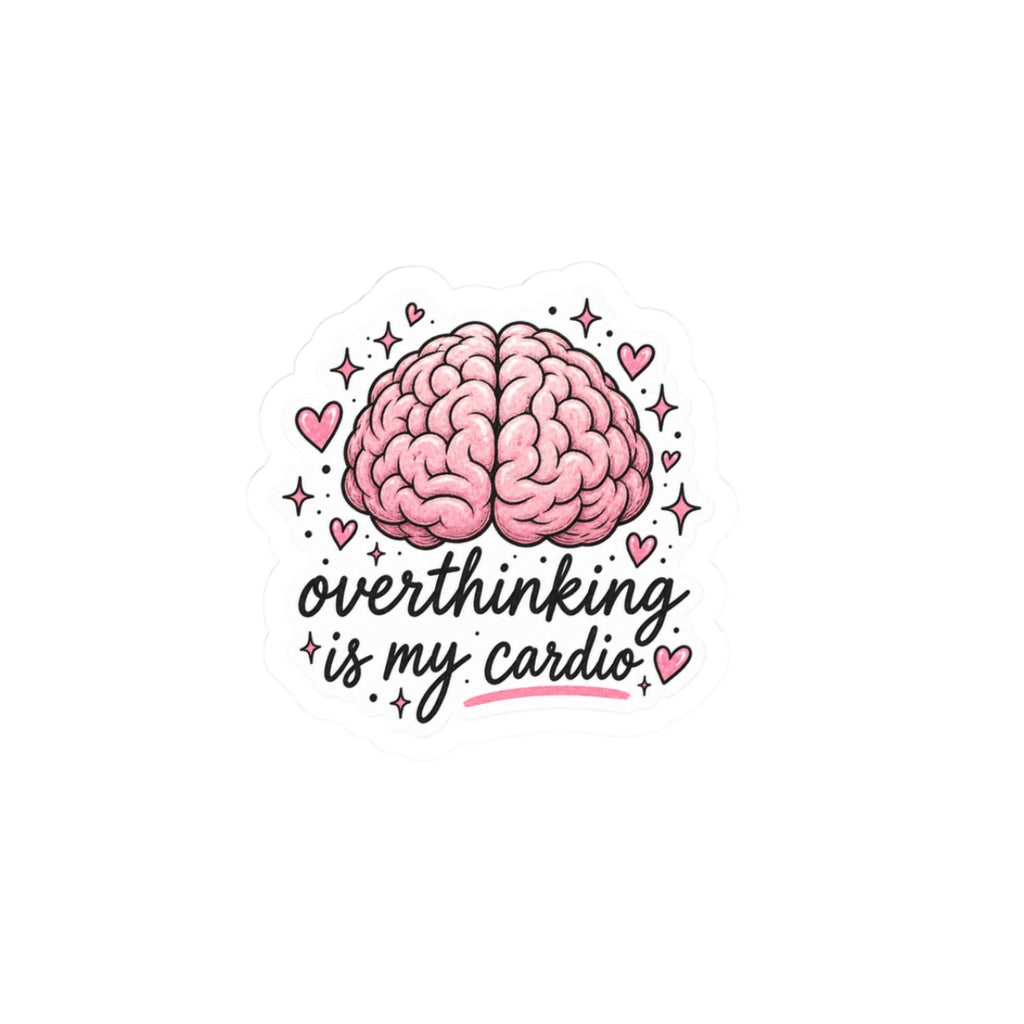Overthinking Is My Cardio Sticker