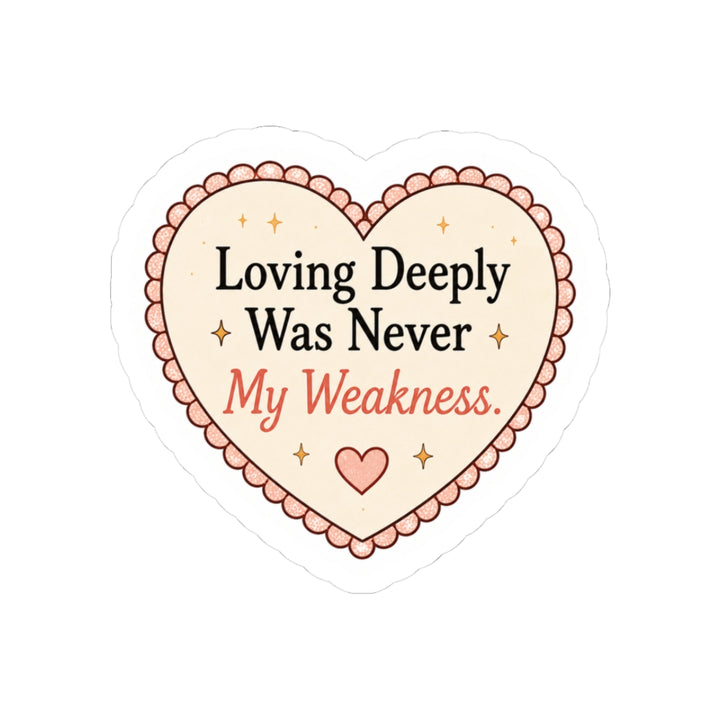 Loving Deeply Was Never My Weakness Sticker