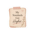 My Standards Got Higher Sticker