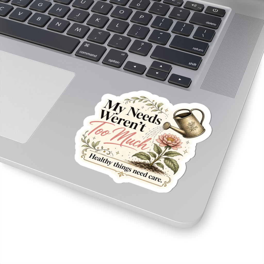 My Needs Weren't Too Much Sticker