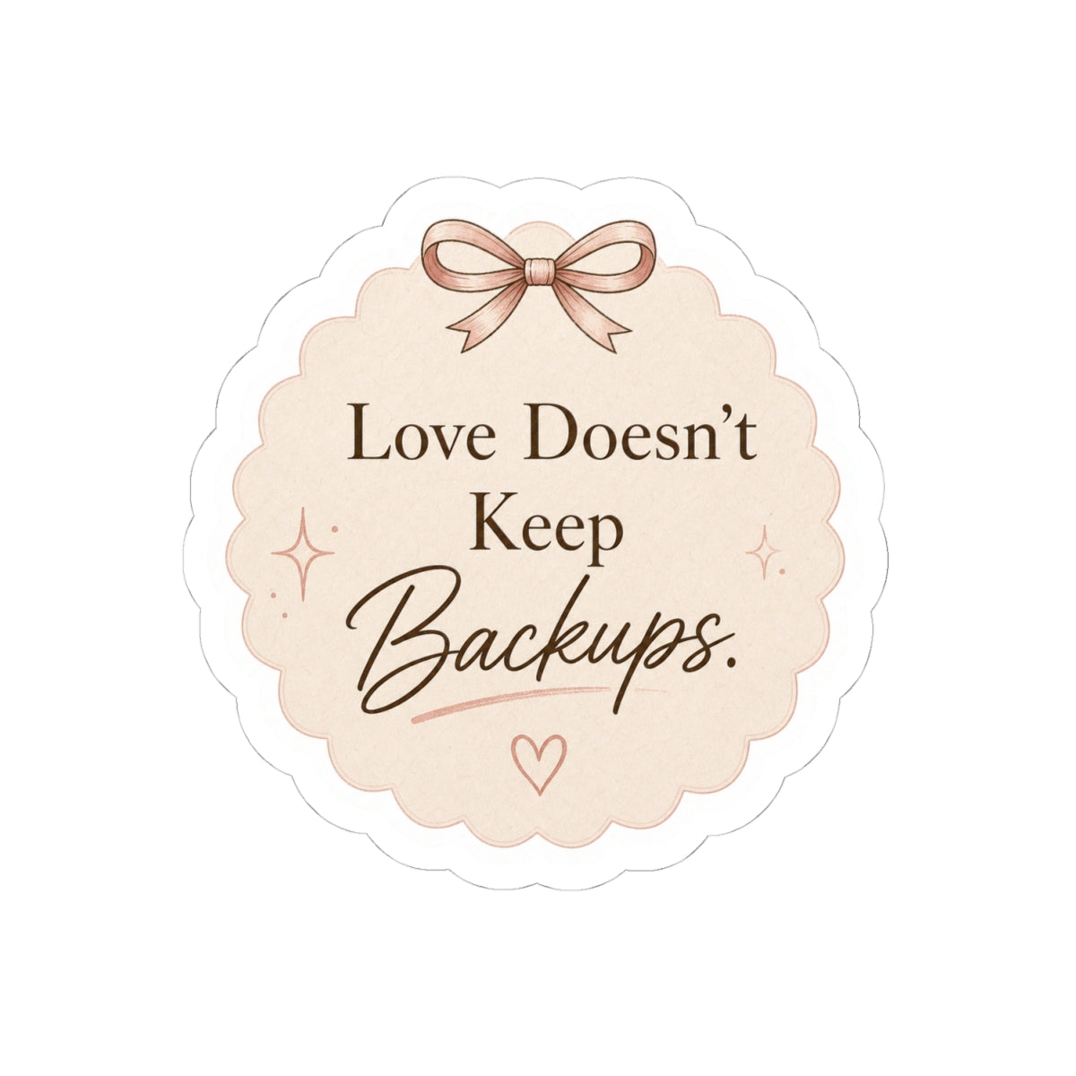 Love Doesn’t Keep Backups Stickers