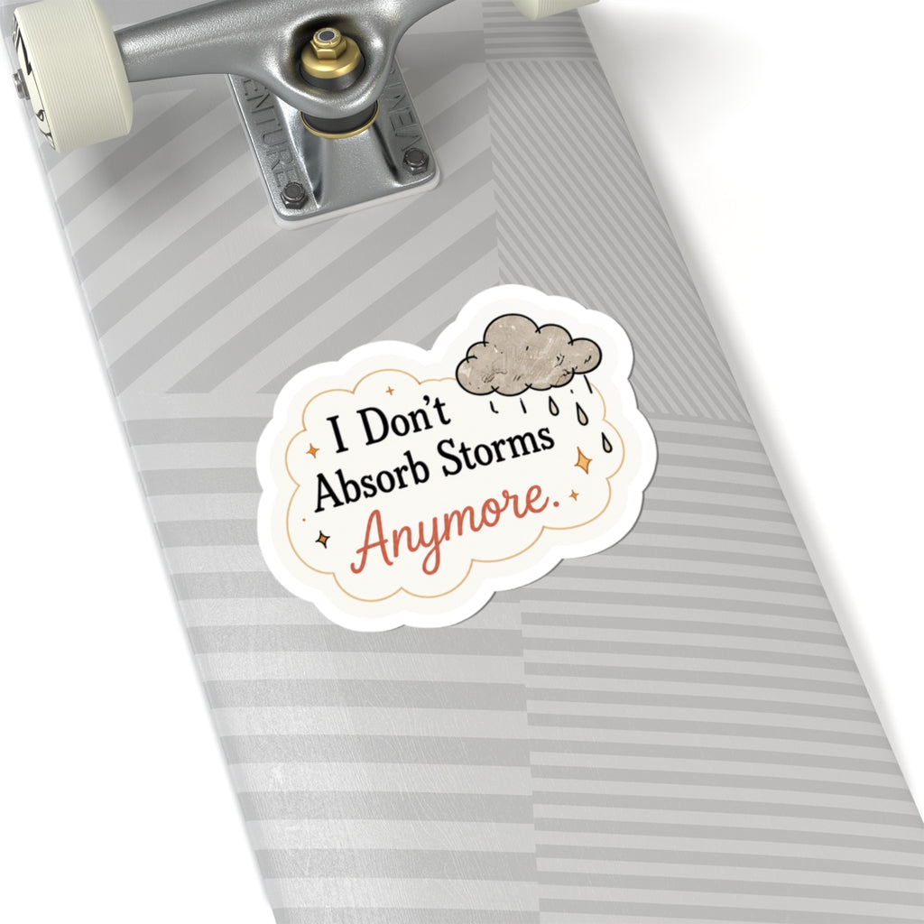 I Don’t Absorb Storms Anymore Sticker