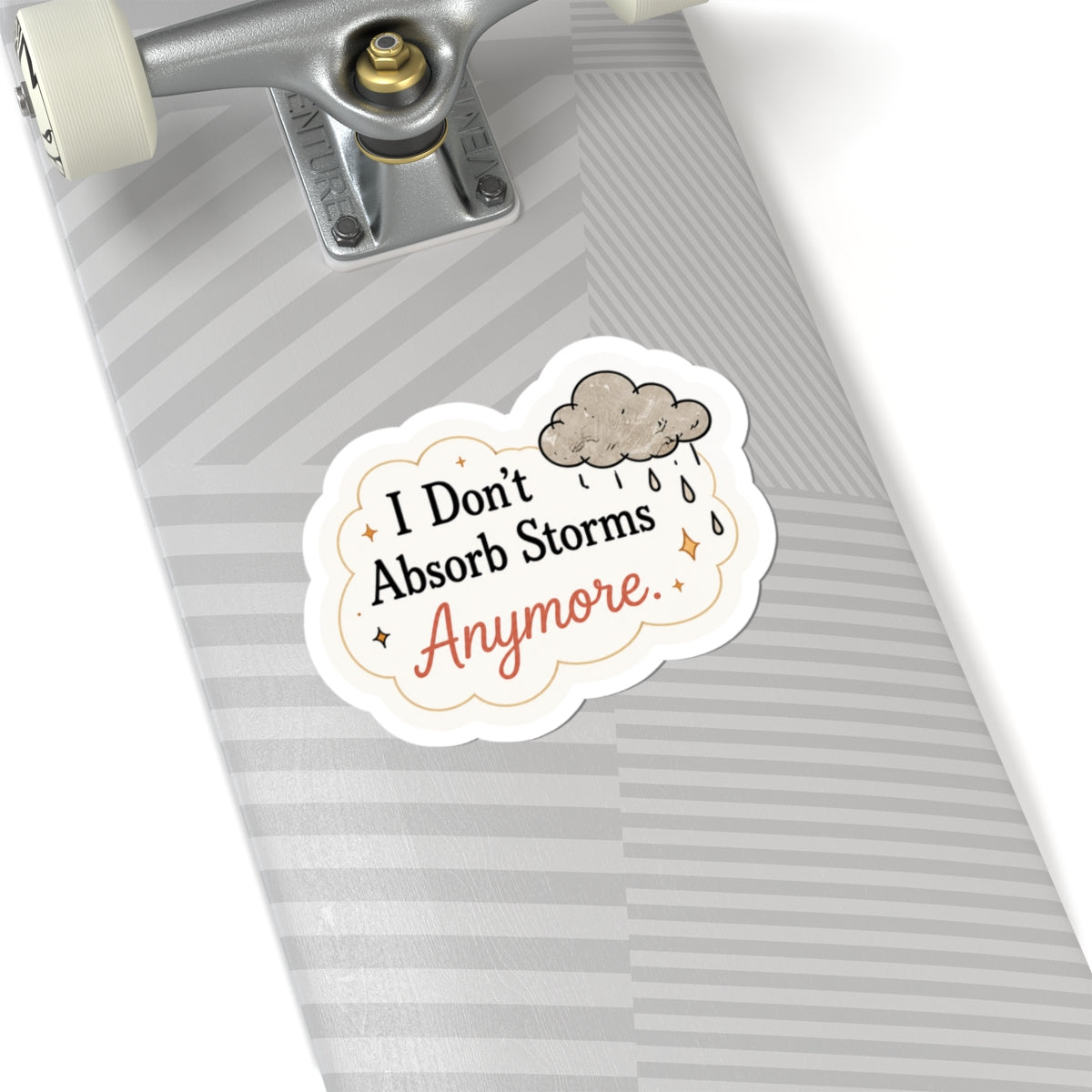 I Don’t Absorb Storms Anymore Sticker