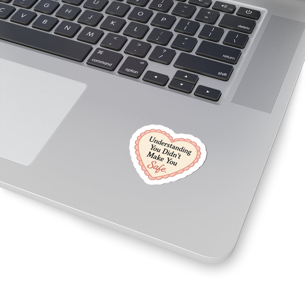 Understanding You Didn’t Make You Safe Sticker
