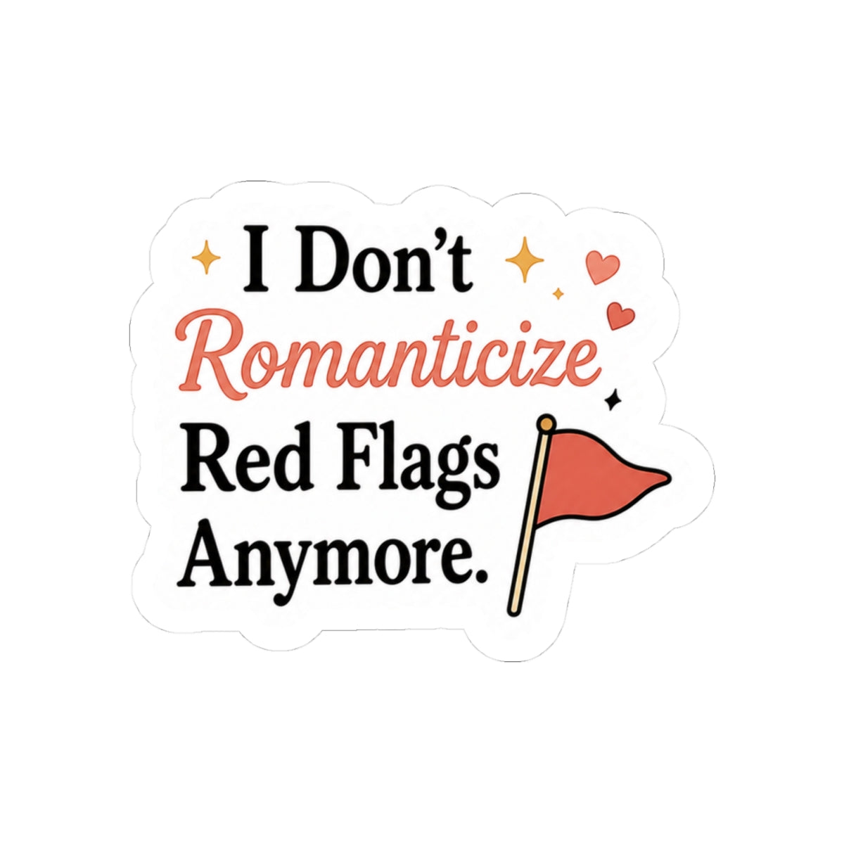 I Don't Romanticize Red Flags Anymore Sticker