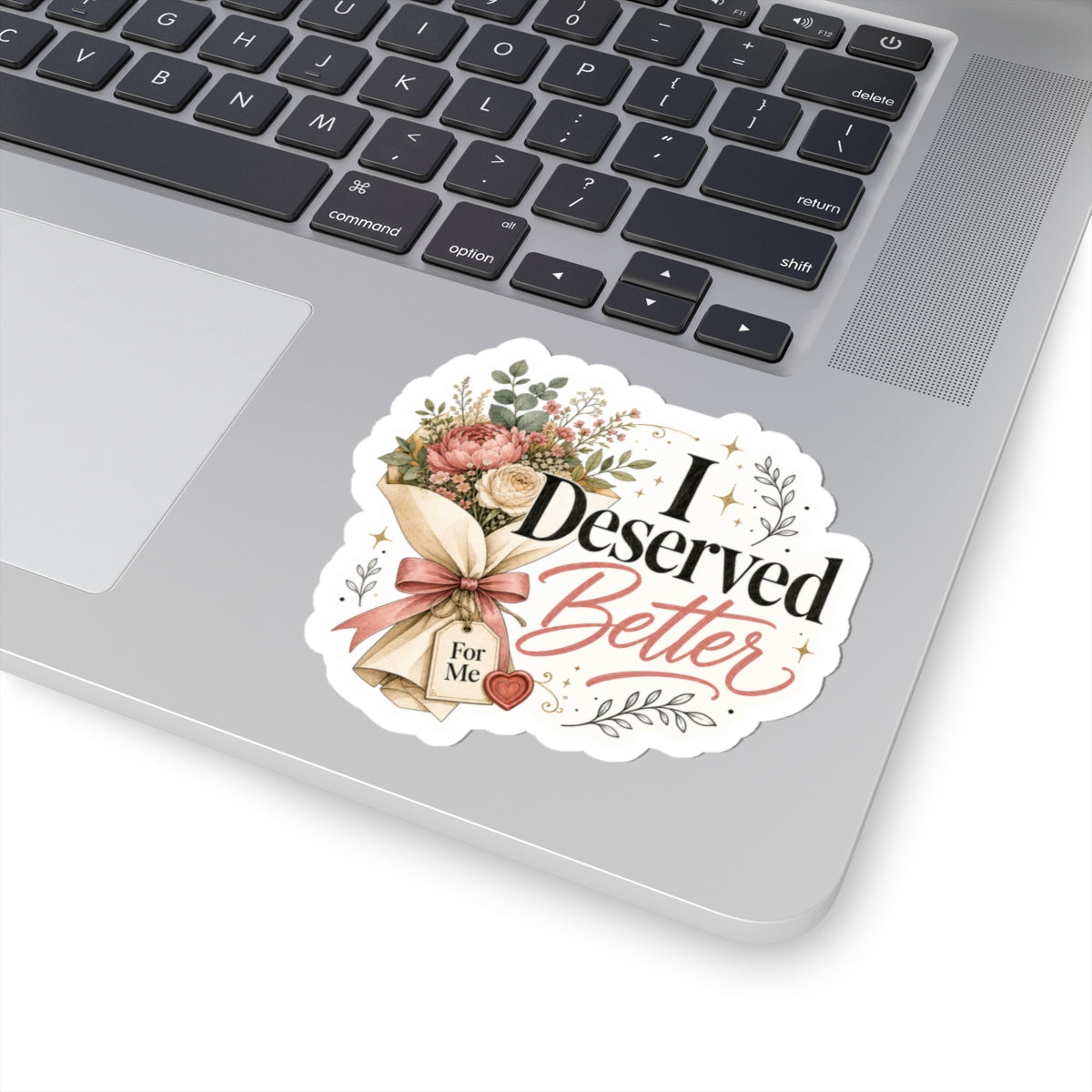 I Deserved Better Floral Sticker