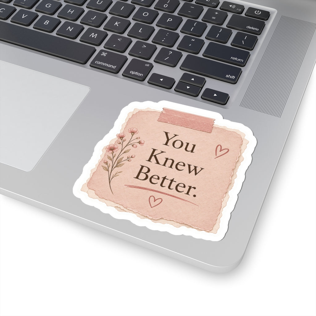 You Knew Better Sticker