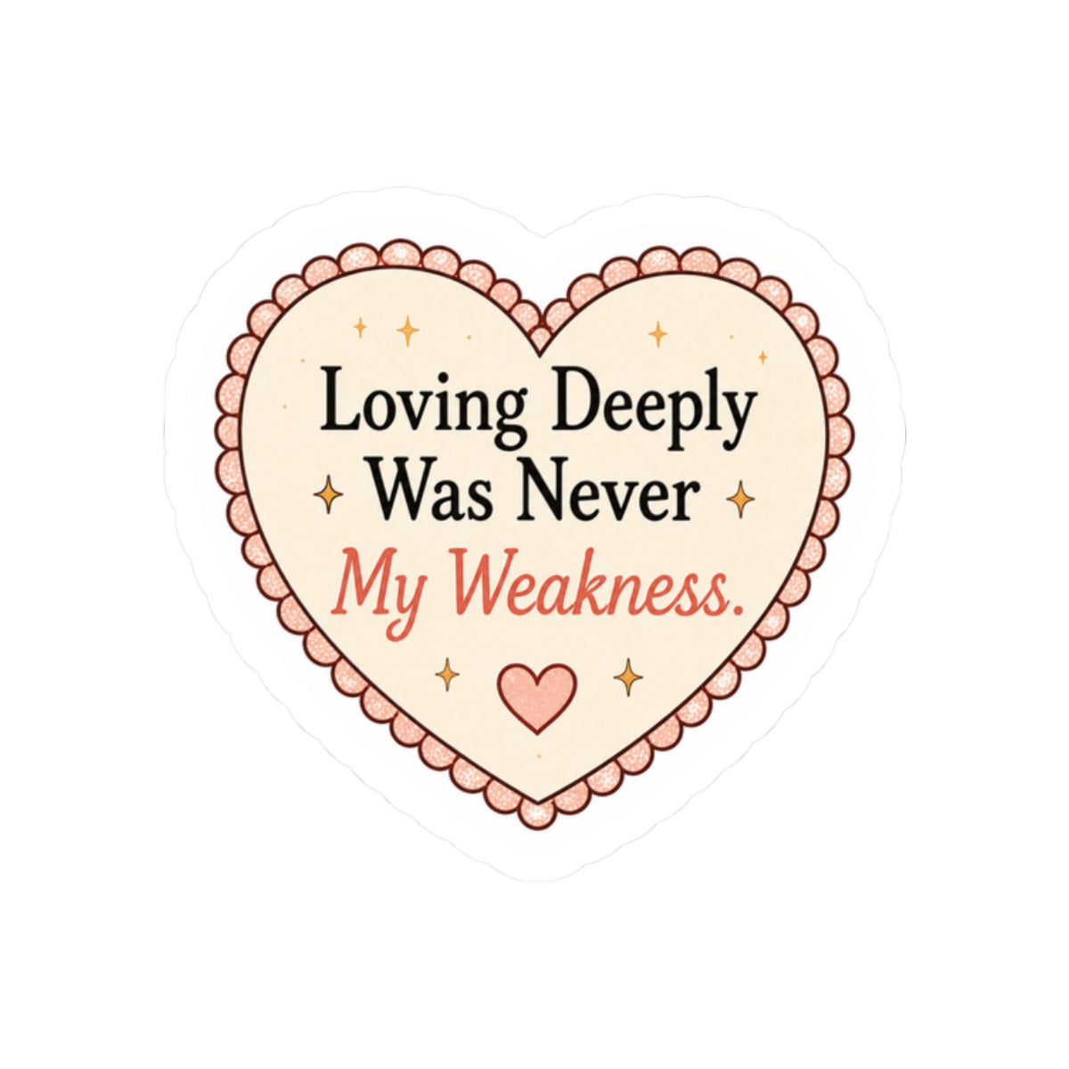 Loving Deeply Was Never My Weakness Sticker