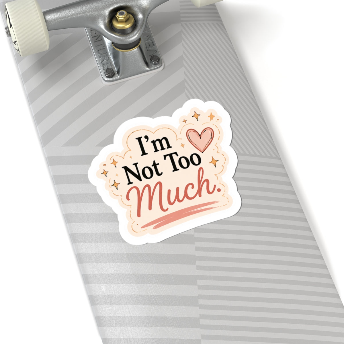I'm Not Too Much Sticker