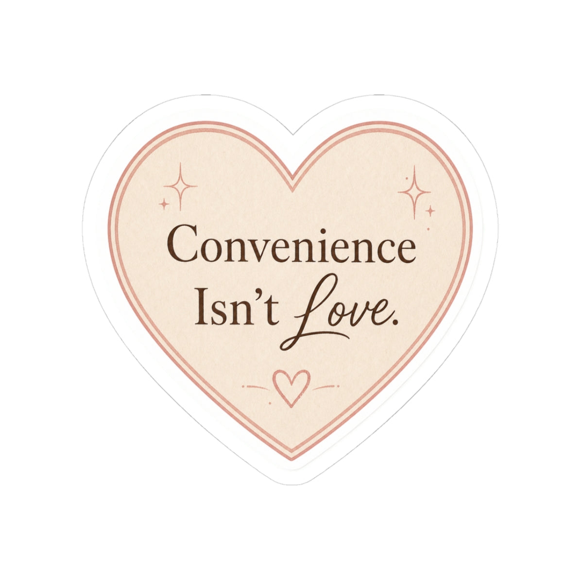 Convenience Isn't Love Sticker