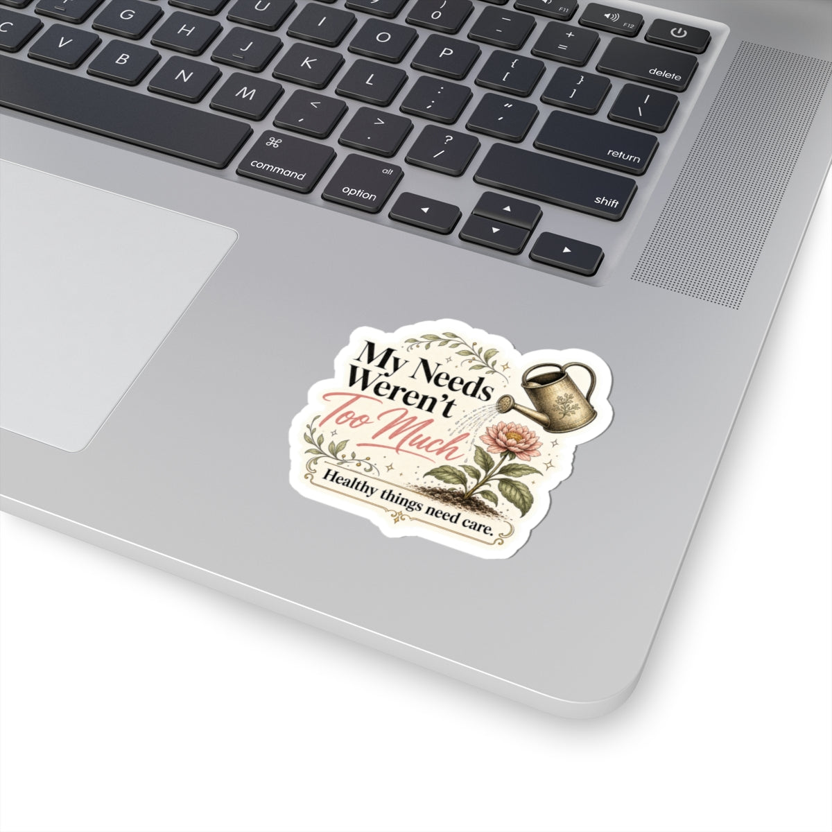 My Needs Weren't Too Much Sticker