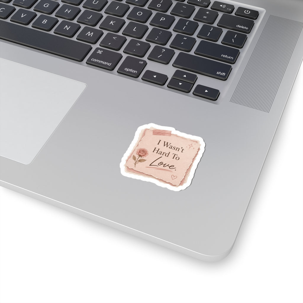 I Wasn’t Hard To Love Sticker